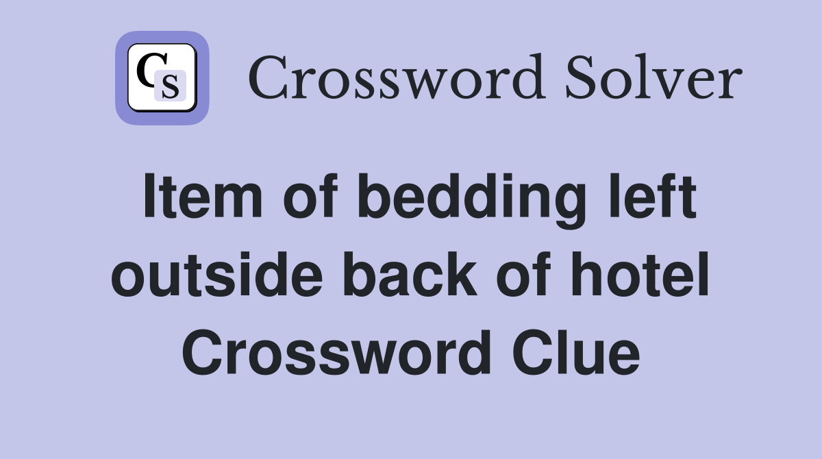 Item of bedding left outside back of hotel Crossword Clue Answers